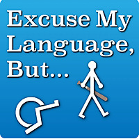 Excuse My Language, But…