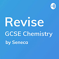 REVISE GCSE Chemistry - A podcast by Seneca Learning