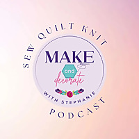 Make and Decorate with Stephanie: Sew, Quilt, Knit & Home Decor