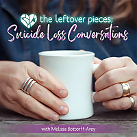 The Leftover Pieces: Suicide Loss Conversations