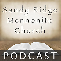 Sandy Ridge Mennonite Church Podcast