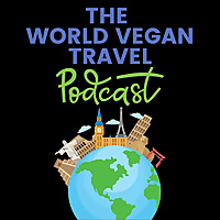 The World Vegan Travel Podcast