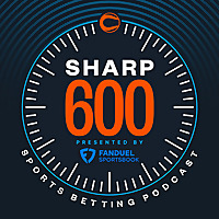 The Sharp 600 - Sports Betting Podcast