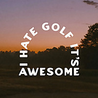 I Hate Golf It's Awesome