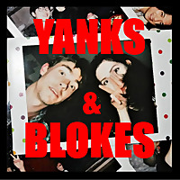 Yanks and Blokes