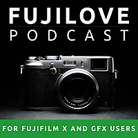 FujiLove - All Things Fujifilm. A Podcast for Fuji X and GFX Users.