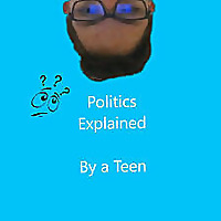 Politics Explained - By a Teen!