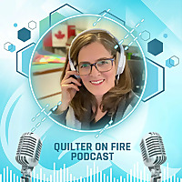 The Quilter on Fire Podcast