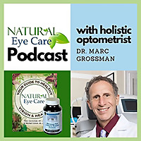 Natural Eye Care with Dr. Marc Grossman, Holistic Optometrist