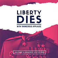 Liberty Dies With Thunderous Applause: Dictators of History