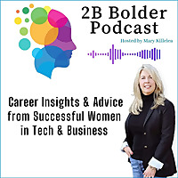 2B Bolder Podcast : Career Visibility Strategies & Leadership Stories from Women in Business, Tech &