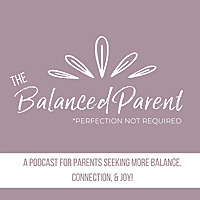 The Balanced Parent Podcast