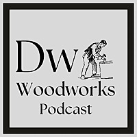 DW woodworks podcast