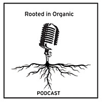 Rooted in Organic Podcast