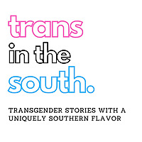 Trans in the South Podcast