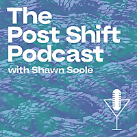 The Post Shift Podcast with Shawn Soole