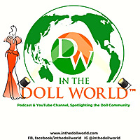 In The Doll World™, doll podcast and YouTube channel
