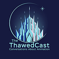 The ThawedCast: Conversations About Animation
