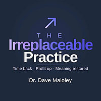 The Irreplaceable Practice - For dentists who refuse to become a commodity