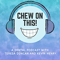 Chew on This! A Dental Podcast