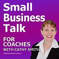 Small Business Talk For Coaches With Cathy Smith