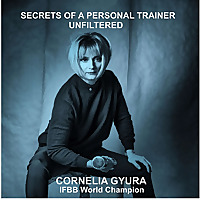 Secrets of a Personal Trainer - UNFILTERED! by Conny Gyura, IFBB World Champion
