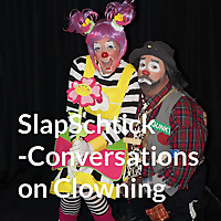 SlapSchtick Conversations on Clowning