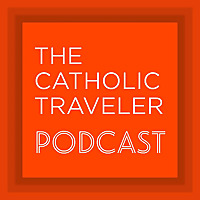 The Catholic Traveler Podcast