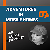 Adventures in Mobile Homes with Rachel Hernandez