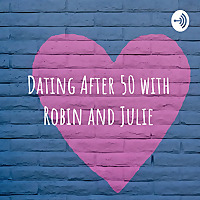 Dating After 50 with Robin and Julie 'It's like hell, only funnier!'