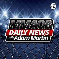 MMAOB Daily Podcast With Adam Martin and Marcel Dorff