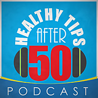 Healthy Tips After 50 Podcast