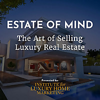 Estate of Mind — The Art of Selling Luxury Real Estate