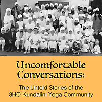Uncomfortable Conversations Podcast The Untold Stories of the 3HO Kundalini Yoga Community
