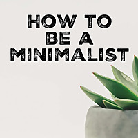 How to be a Minimalist