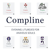 Compline: An Evening Liturgy for Anxious Souls