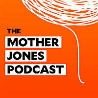 The Mother Jones Podcast