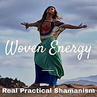 The Woven Energy Podcast On Shamanism