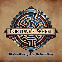 Fortune's Wheel: A Podcast History of Our Medieval Story