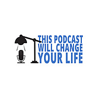 This Podcast Will Change Your Life.