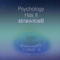 Psychology Has It Backwards