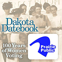 Dakota Datebook: 100 Years of Women Voting