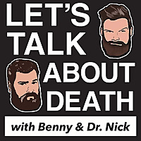 Let's Talk About Death with Benny and Dr. Nick