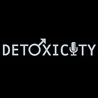 Detoxicity: By Men, About Men, For Everyone