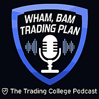 Wham, Bam Trading Plan | The Trading College Podcast