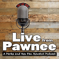Live from Pawnee: A Parks and Recreation Fan Rewatch Podcast