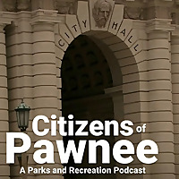 Citizens of Pawnee: A Parks and Recreation Podcast