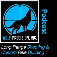 Wolf Precision's Long Range Shooting and Custom Rifle Building Podcast