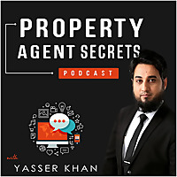 The Property Agent Secrets Podcast with Yasser Khan