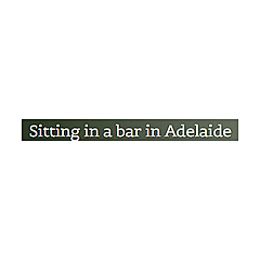 Sitting in a bar in Adelaide